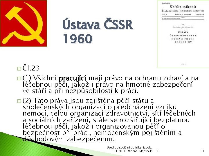 Ústava ČSSR 1960 � Čl. 23 � (1) Všichni pracující mají právo na ochranu