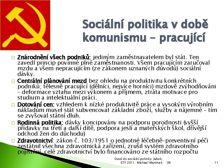 Sociální politika v době komunismu – pracující � � � Znárodnění všech podniků: jediným