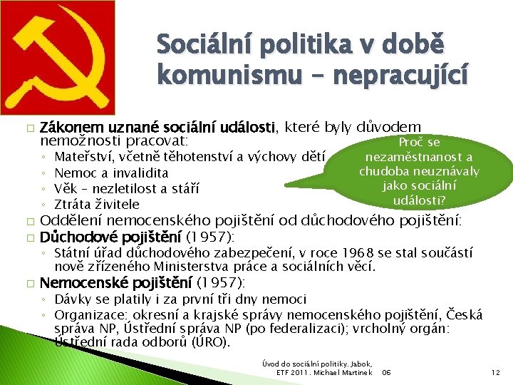 Sociální politika v době komunismu – nepracující � Zákonem uznané sociální události, které byly