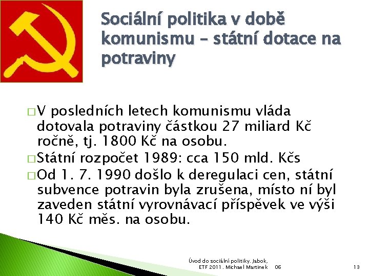 Sociální politika v době komunismu – státní dotace na potraviny �V posledních letech komunismu