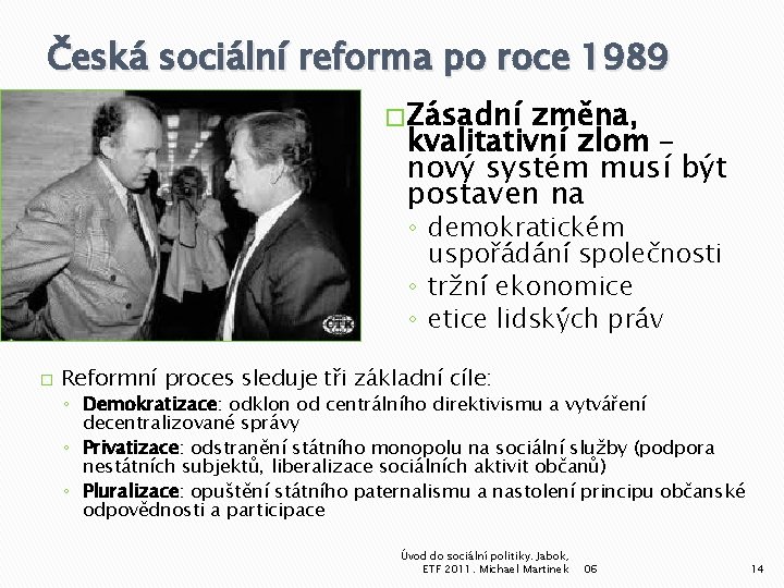 Česká sociální reforma po roce 1989 � Zásadní změna, kvalitativní zlom – nový systém