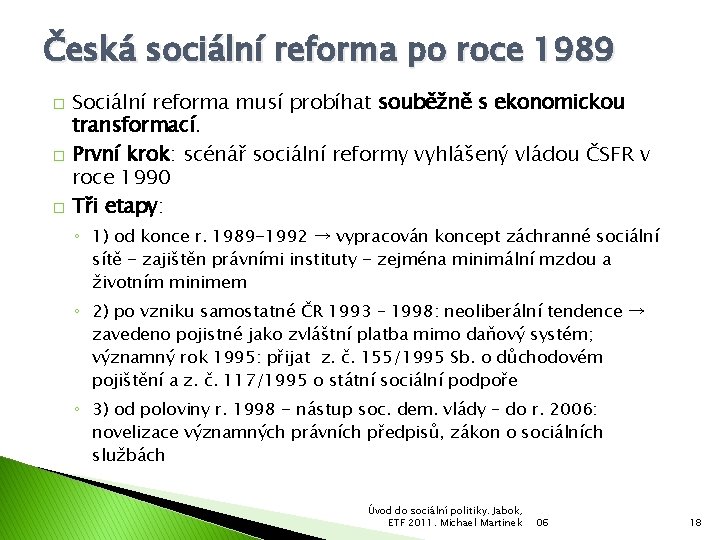 Česká sociální reforma po roce 1989 � � � Sociální reforma musí probíhat souběžně