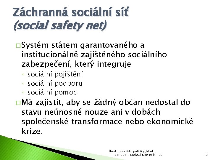Záchranná sociální síť (social safety net) � Systém státem garantovaného a institucionálně zajištěného sociálního