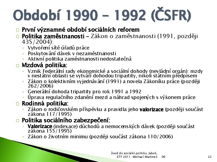 Období 1990 – 1992 (ČSFR) � � První významné období sociálních reforem Politika zaměstnanosti