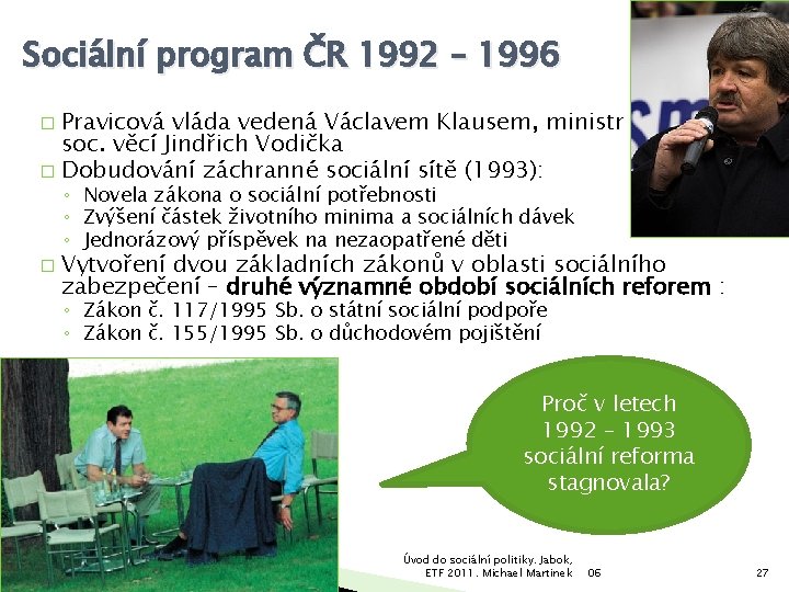 Sociální program ČR 1992 – 1996 Pravicová vláda vedená Václavem Klausem, ministr práce a