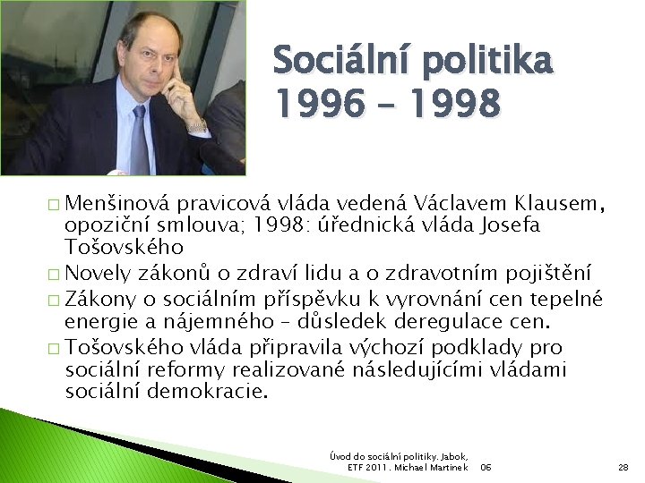 Sociální politika 1996 – 1998 � Menšinová pravicová vláda vedená Václavem Klausem, opoziční smlouva;