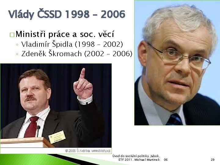 Vlády ČSSD 1998 – 2006 � Ministři práce a soc. věcí ◦ Vladimír Špidla