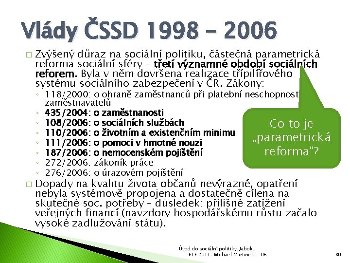 Vlády ČSSD 1998 – 2006 � Zvýšený důraz na sociální politiku, částečná parametrická reforma
