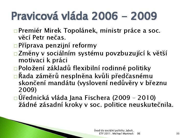 Pravicová vláda 2006 - 2009 � Premiér Mirek Topolánek, ministr práce a soc. věcí