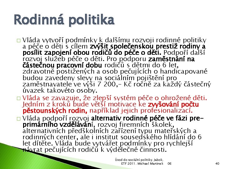 Rodinná politika Vláda vytvoří podmínky k dalšímu rozvoji rodinné politiky a péče o děti