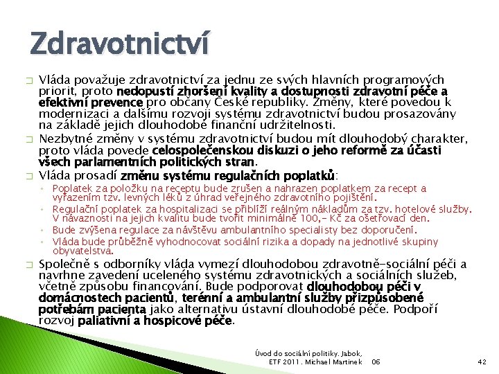 Zdravotnictví � � � Vláda považuje zdravotnictví za jednu ze svých hlavních programových priorit,