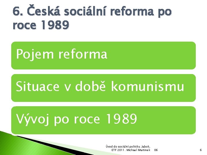 6. Česká sociální reforma po roce 1989 Pojem reforma Situace v době komunismu Vývoj