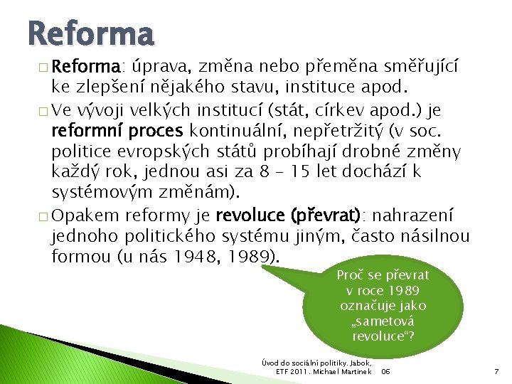 Reforma � Reforma: úprava, změna nebo přeměna směřující ke zlepšení nějakého stavu, instituce apod.