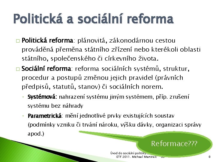 Politická a sociální reforma � � Politická reforma: plánovitá, zákonodárnou cestou prováděná přeměna státního