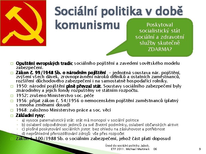 Sociální politika v době Poskytoval komunismu socialistický stát sociální a zdravotní služby skutečně ZDARMA?