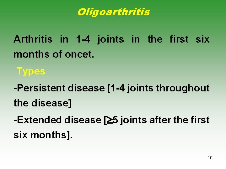 Oligoarthritis Arthritis in 1 -4 joints in the first six months of oncet. Types