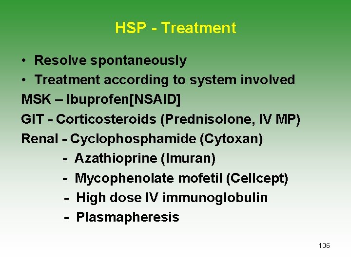 HSP - Treatment • Resolve spontaneously • Treatment according to system involved MSK –