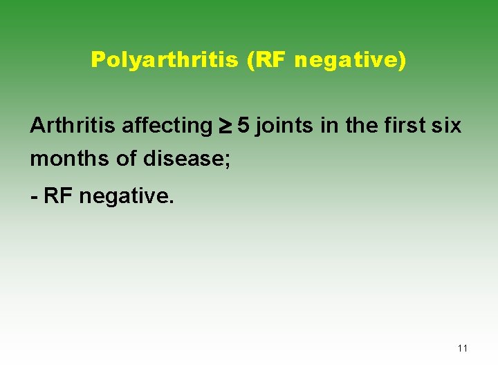 Polyarthritis (RF negative) Arthritis affecting 5 joints in the first six months of disease;