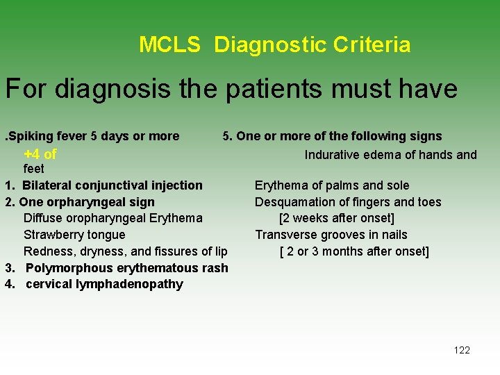 MCLS Diagnostic Criteria For diagnosis the patients must have. Spiking fever 5 days or