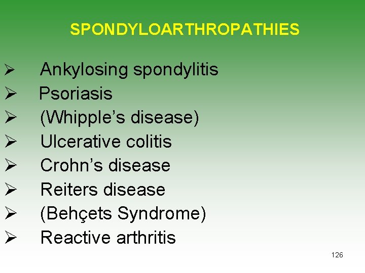 SPONDYLOARTHROPATHIES Ø Ø Ø Ø Ankylosing spondylitis Psoriasis (Whipple’s disease) Ulcerative colitis Crohn’s disease