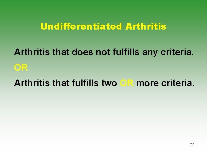 Undifferentiated Arthritis that does not fulfills any criteria. OR Arthritis that fulfills two OR