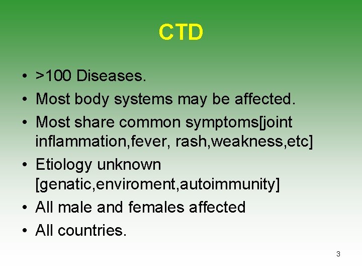 CTD • >100 Diseases. • Most body systems may be affected. • Most share