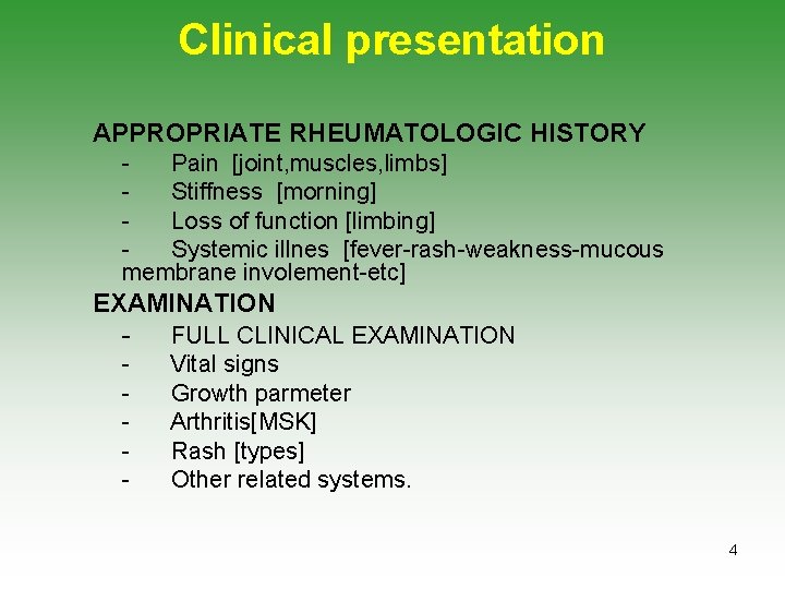 Clinical presentation APPROPRIATE RHEUMATOLOGIC HISTORY Pain [joint, muscles, limbs] Stiffness [morning] Loss of function