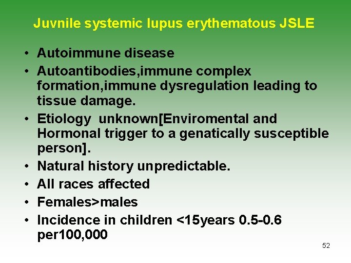 Juvnile systemic lupus erythematous JSLE • Autoimmune disease • Autoantibodies, immune complex formation, immune