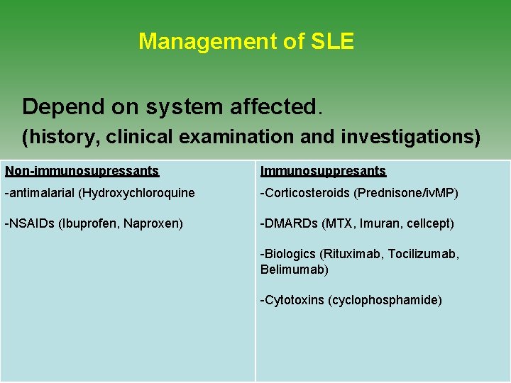 Management of SLE Depend on system affected. (history, clinical examination and investigations) Non-immunosupressants Immunosuppresants