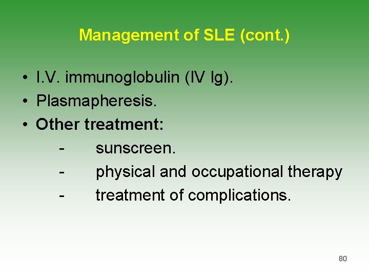 Management of SLE (cont. ) • I. V. immunoglobulin (IV Ig). • Plasmapheresis. •