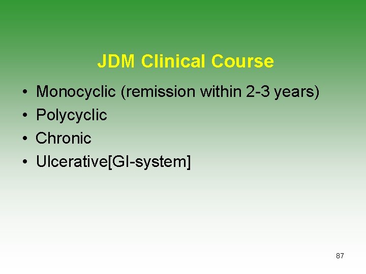 JDM Clinical Course • • Monocyclic (remission within 2 -3 years) Polycyclic Chronic Ulcerative[GI-system]