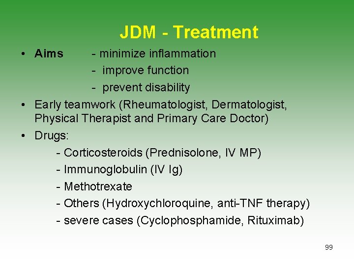 JDM - Treatment • Aims - minimize inflammation - improve function - prevent disability