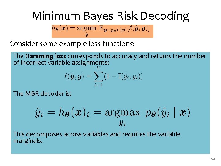 Minimum Bayes Risk Decoding Consider some example loss functions: The Hamming loss corresponds to