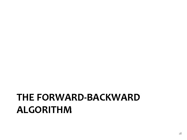 THE FORWARD-BACKWARD ALGORITHM 28 