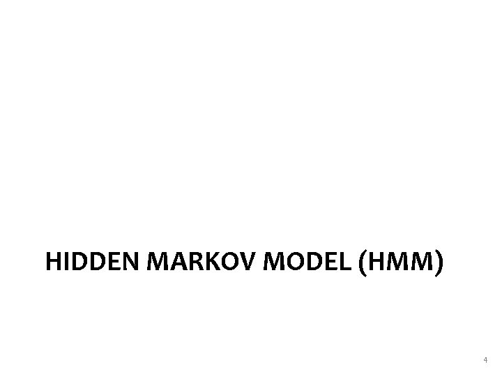 HIDDEN MARKOV MODEL (HMM) 4 