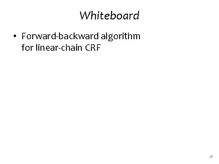 Whiteboard • Forward-backward algorithm for linear-chain CRF 58 