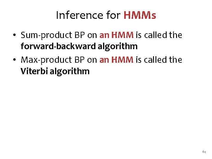 Inference for HMMs • Sum-product BP on an HMM is called the forward-backward algorithm