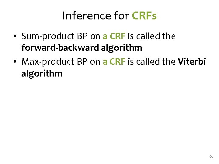 Inference for CRFs • Sum-product BP on a CRF is called the forward-backward algorithm