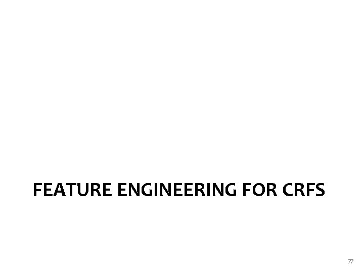 FEATURE ENGINEERING FOR CRFS 77 