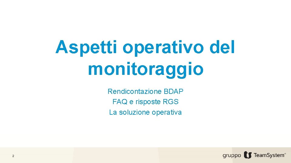 Aspetti operativo del monitoraggio Rendicontazione BDAP FAQ e risposte RGS La soluzione operativa 2