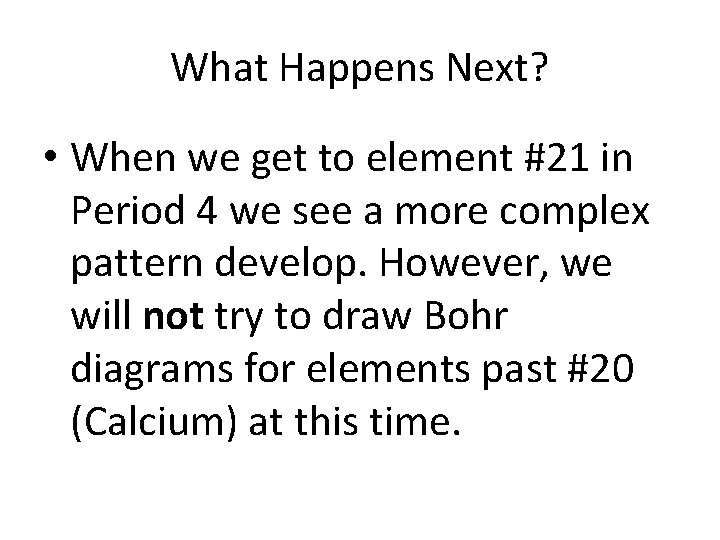 What Happens Next? • When we get to element #21 in Period 4 we