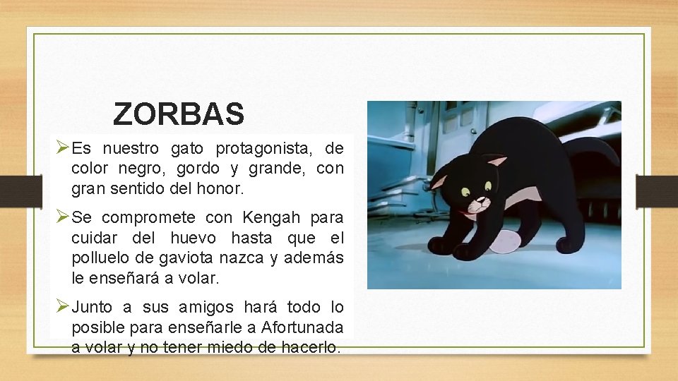 ZORBAS ØEs nuestro gato protagonista, de color negro, gordo y grande, con gran sentido