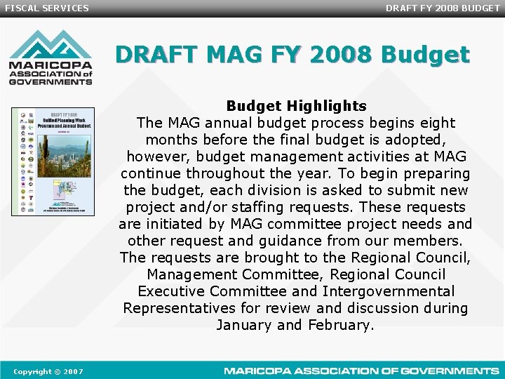 FISCAL SERVICES DRAFT FY 2008 BUDGET DRAFT MAG FY 2008 Budget Highlights The MAG