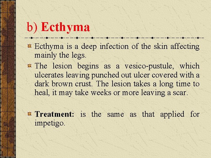 b) Ecthyma is a deep infection of the skin affecting mainly the legs. The