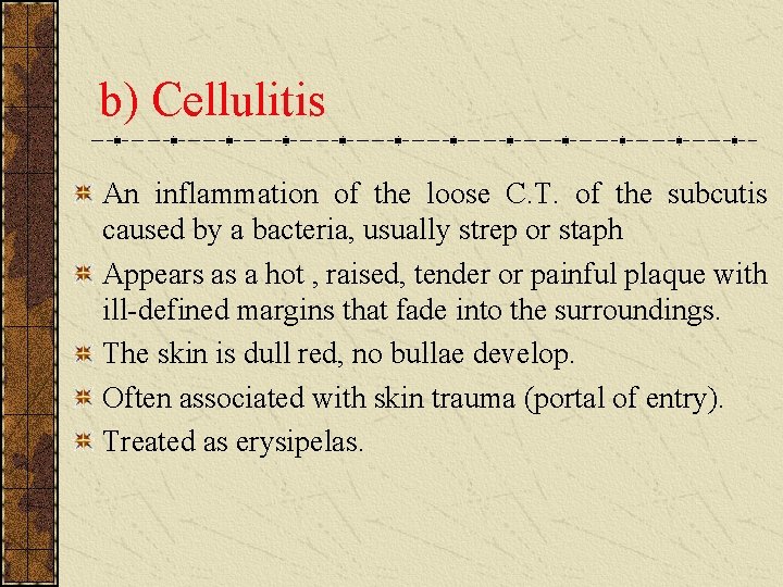 b) Cellulitis An inflammation of the loose C. T. of the subcutis caused by