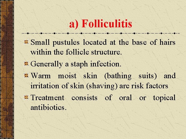 a) Folliculitis Small pustules located at the base of hairs within the follicle structure.