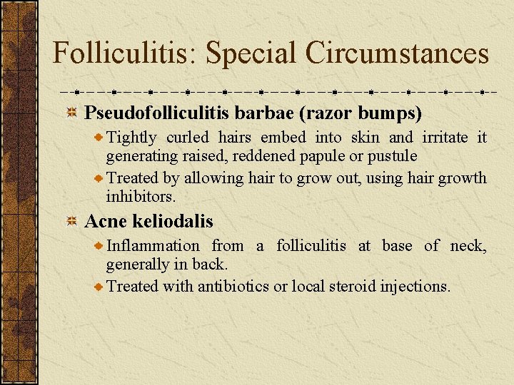 Folliculitis: Special Circumstances Pseudofolliculitis barbae (razor bumps) Tightly curled hairs embed into skin and