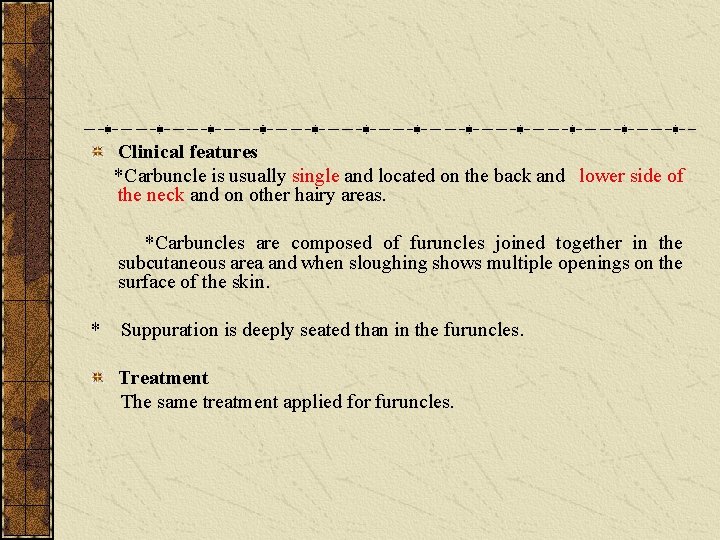 Clinical features *Carbuncle is usually single and located on the back and lower side