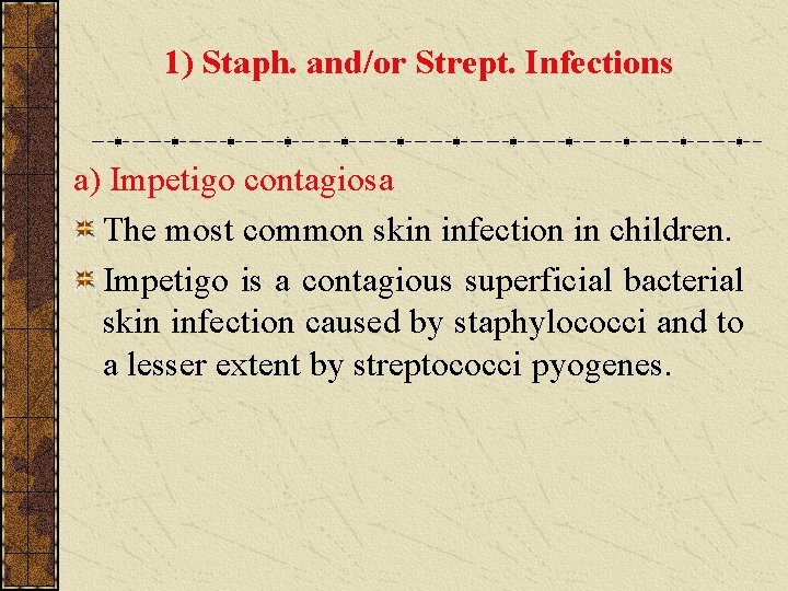 1) Staph. and/or Strept. Infections a) Impetigo contagiosa The most common skin infection in