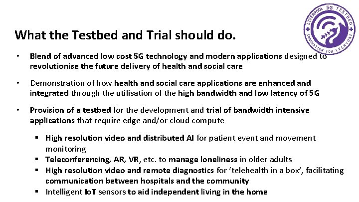 What the Testbed and Trial should do. • Blend of advanced low cost 5